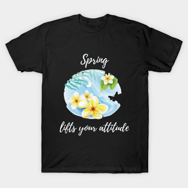 Spring lifts your attitude T-Shirt by ilygraphics